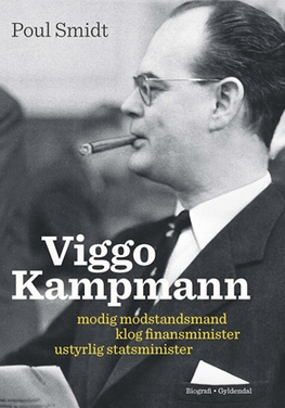 Viggo Kampmann – modig modstandsmand – klog finansminister – ustyrlig statsminister