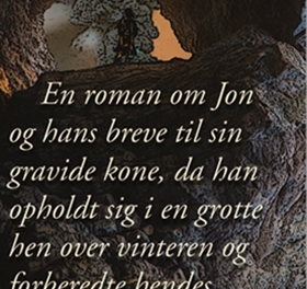 En roman om Jon og hans breve til sin gravide kone, da han opholdt sig i en grotte hen over vinteren og forberedte hendes ankomst