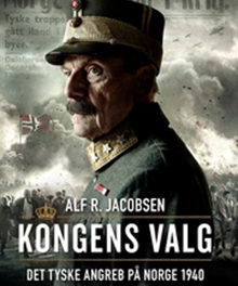 Kongens valg. Det tyske angreb på Norge 1940
