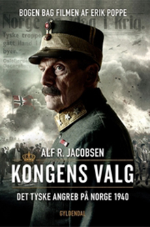 Kongens valg. Det tyske angreb på Norge 1940