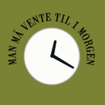 Man må vente til i morgen