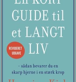 En KORT GUIDE til et LANGT LIV  – sådan bevarer du en skarp hjerne i en stærk krop