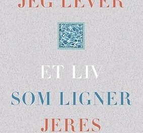 Jeg lever et liv som ligner jeres
