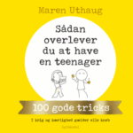 Sådan overlever du at have en teenager
